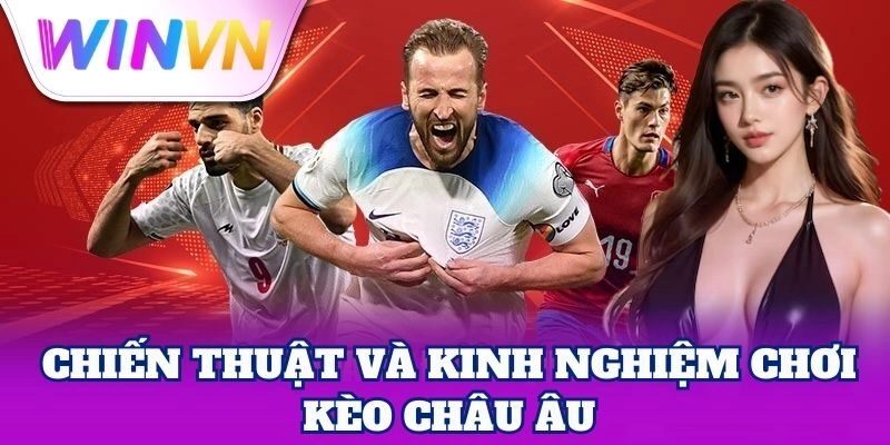 Kèo Châu Âu – Bí Quyết Đặt Cược Thắng Lớn Từ Cao Thủ