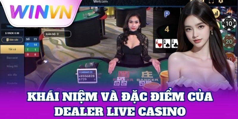 Dealer Live Casino mang lại trải nghiệm thực tế