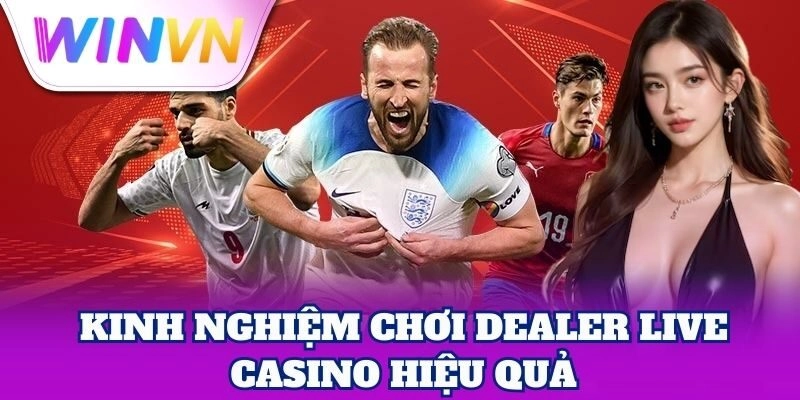 Bí quyết chọn trò chơi Dealer Live Casino phù hợp