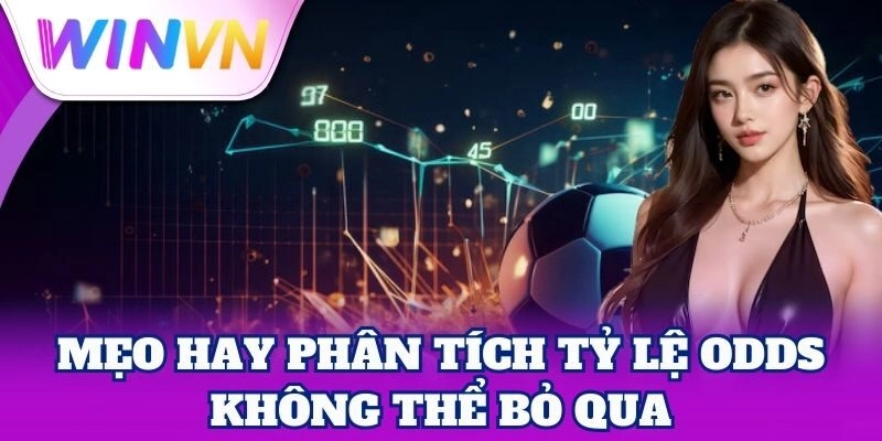 Mẹo hay Phân Tích Tỷ Lệ Odds không thể bỏ qua