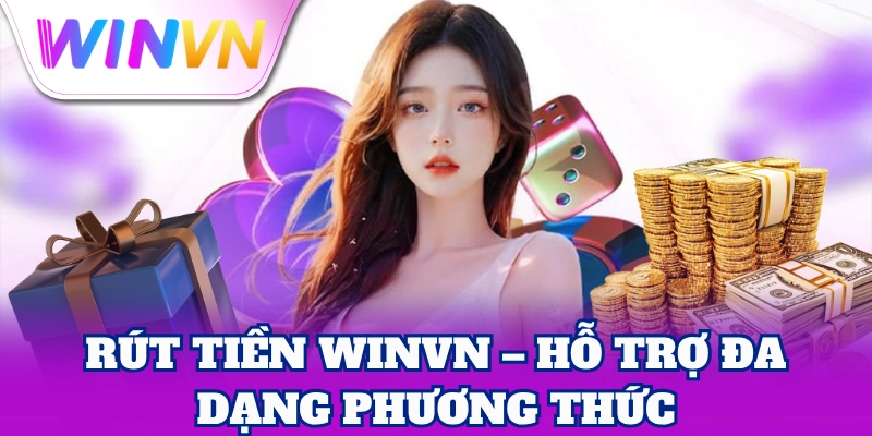 Rút tiền WinVN – Hỗ trợ đa dạng phương thức