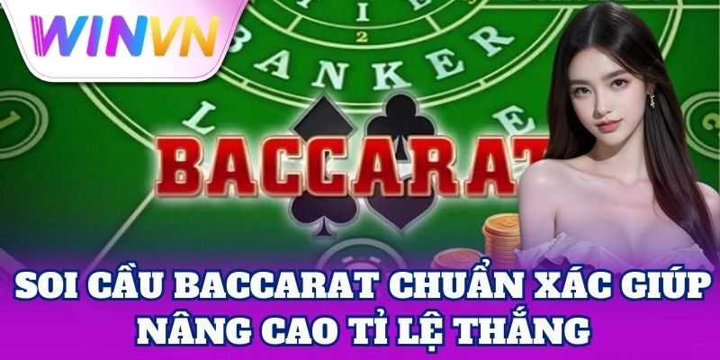 Soi Cầu Baccarat chuẩn xác giúp nâng cao tỉ lệ thắng