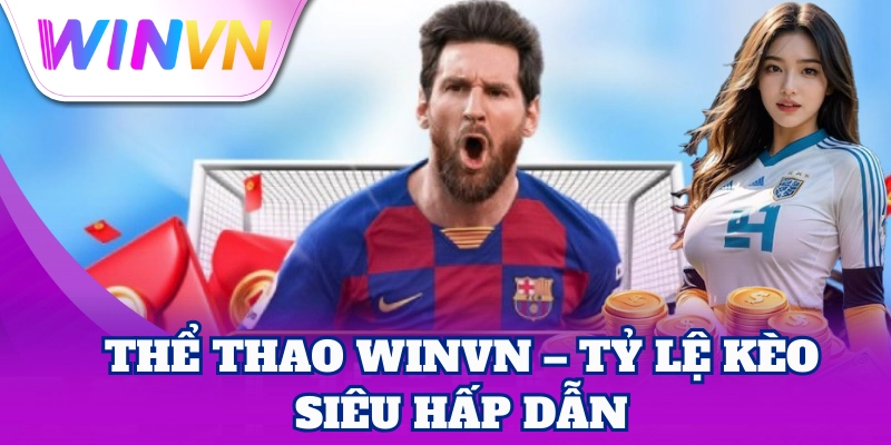 Thể Thao WinVN – Tỷ lệ kèo siêu hấp dẫn